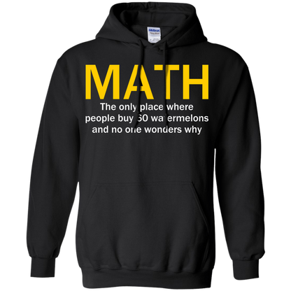 Math - The Only Place Where People Buy 60 Watermelons And No One Wonders Why - Engineering Outfitters
