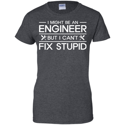 I Might Be An Engineer, But I Can't Fix Stupid