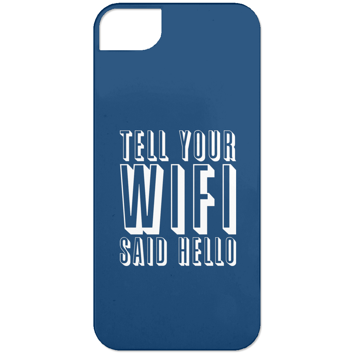 Tell Your WiFi Said Hello (Phone Case)