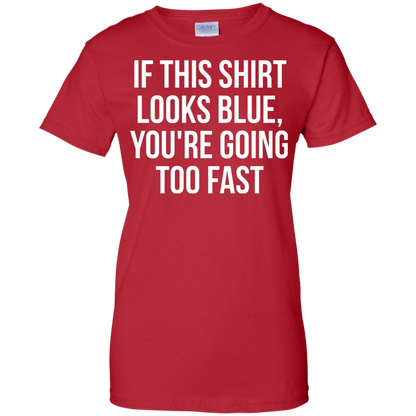 If This Shirt Looks Blue, You're Going Too Fast
