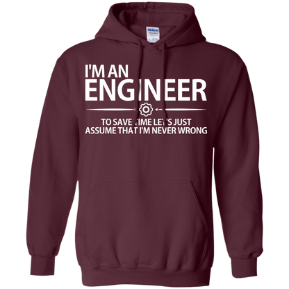 I'm An Engineer - To Save Time Let's Just Assume That I'm Never Wrong - Engineering Outfitters