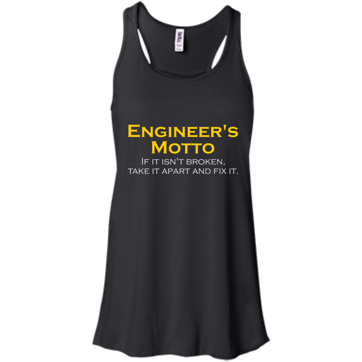 Engineer's Motto - If It Isn't Broken, Take It Apart And Fix It - Engineering Outfitters