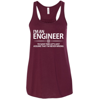 I'm An Engineer - To Save Time Let's Just Assume That I'm Never Wrong - Engineering Outfitters