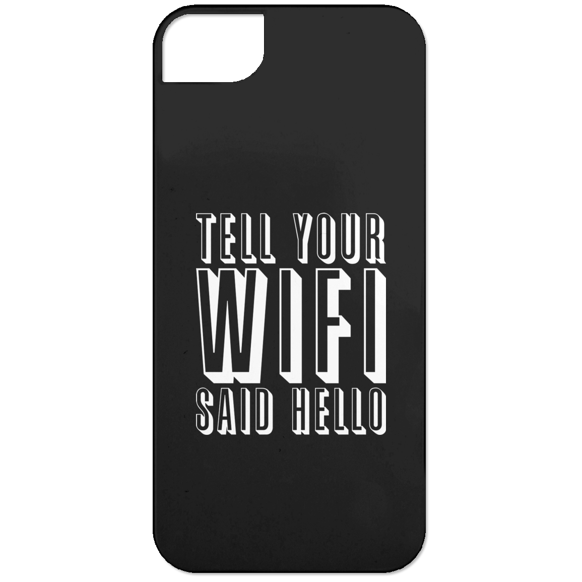 Tell Your WiFi Said Hello (Phone Case)