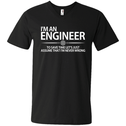 I'm An Engineer - To Save Time Let's Just Assume That I'm Never Wrong - Engineering Outfitters