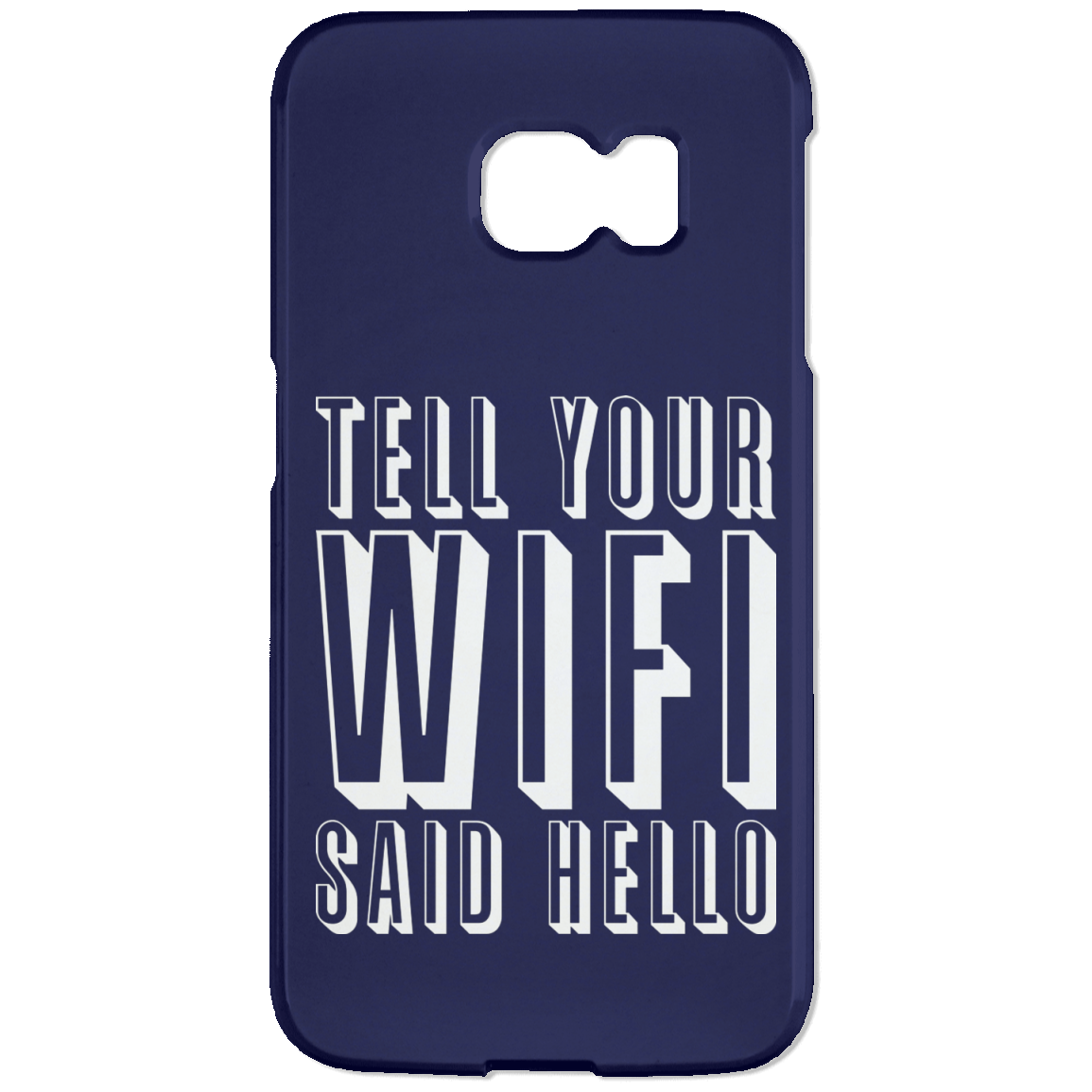 Tell Your WiFi Said Hello (Phone Case)