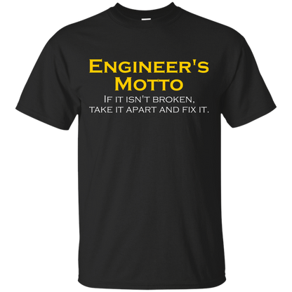 Engineer's Motto - If It Isn't Broken, Take It Apart And Fix It - Engineering Outfitters