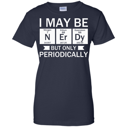 I May Be Nerdy But Only Periodically - Engineering Outfitters