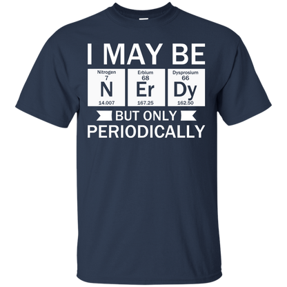 I May Be Nerdy But Only Periodically - Engineering Outfitters