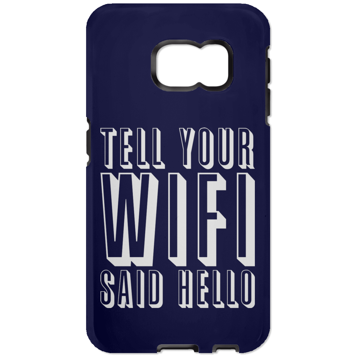 Tell Your WiFi Said Hello (Phone Case)