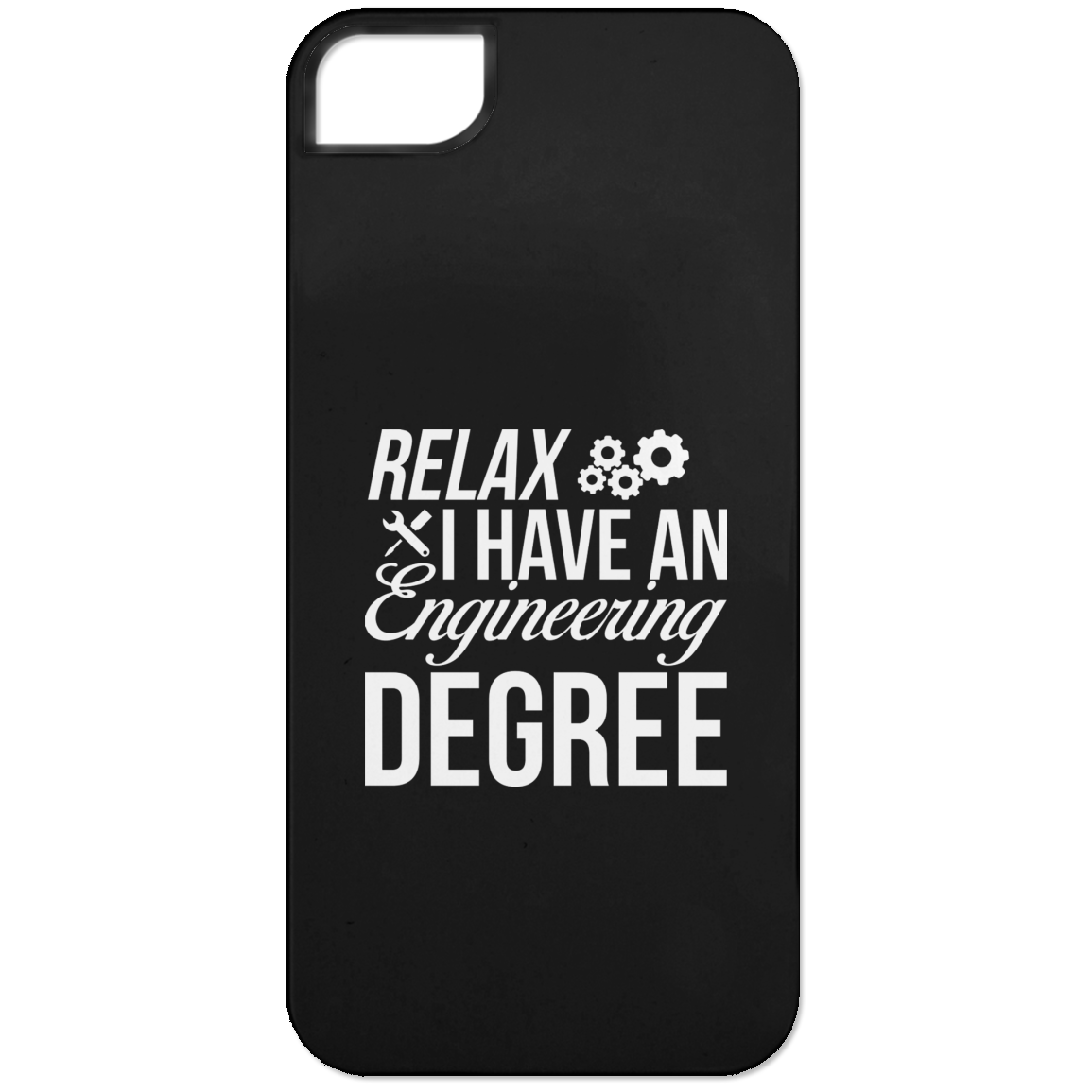 Relax, I Have An Engineering Degree (Phone Case)