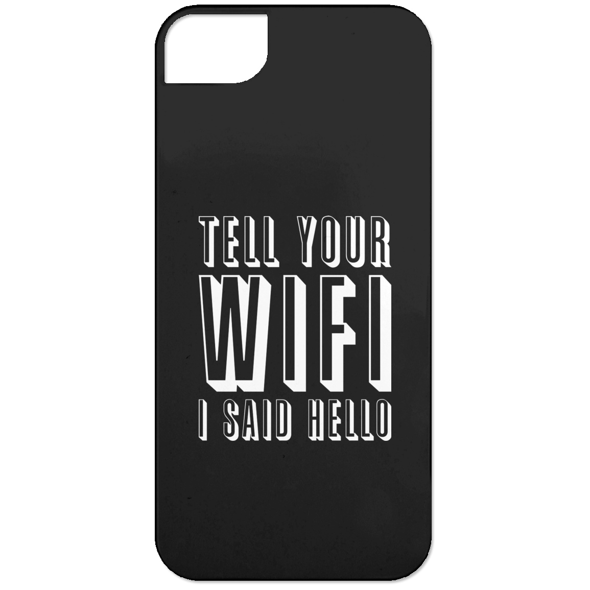 Tell Your WiFi I Said Hello (Phone Case)