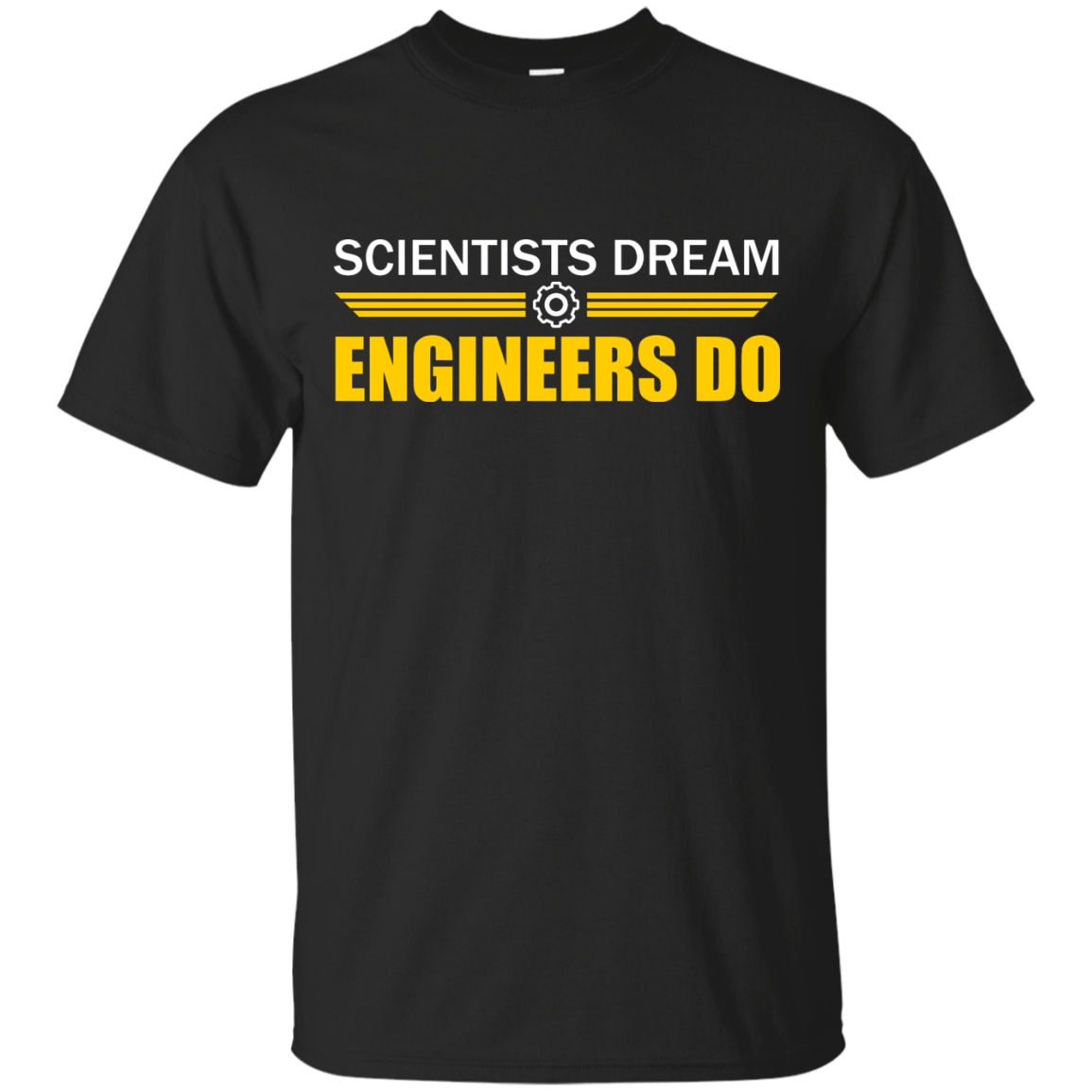 Scientists Dream - Engineers Do - Engineering Outfitters