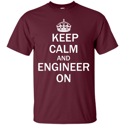 Keep Calm And Engineer On - Engineering Outfitters