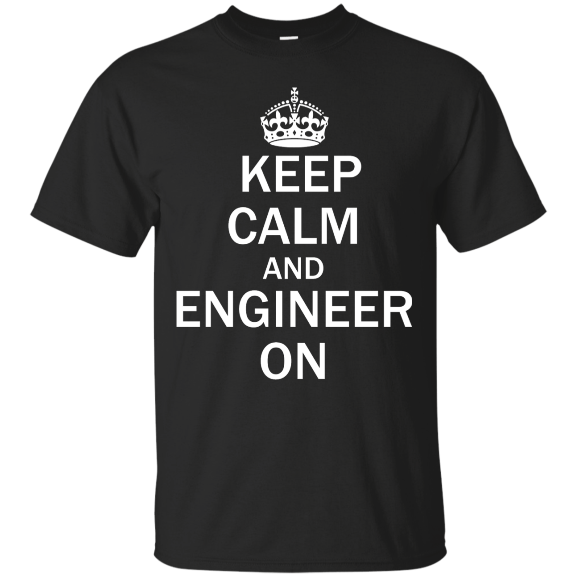 Keep Calm And Engineer On - Engineering Outfitters