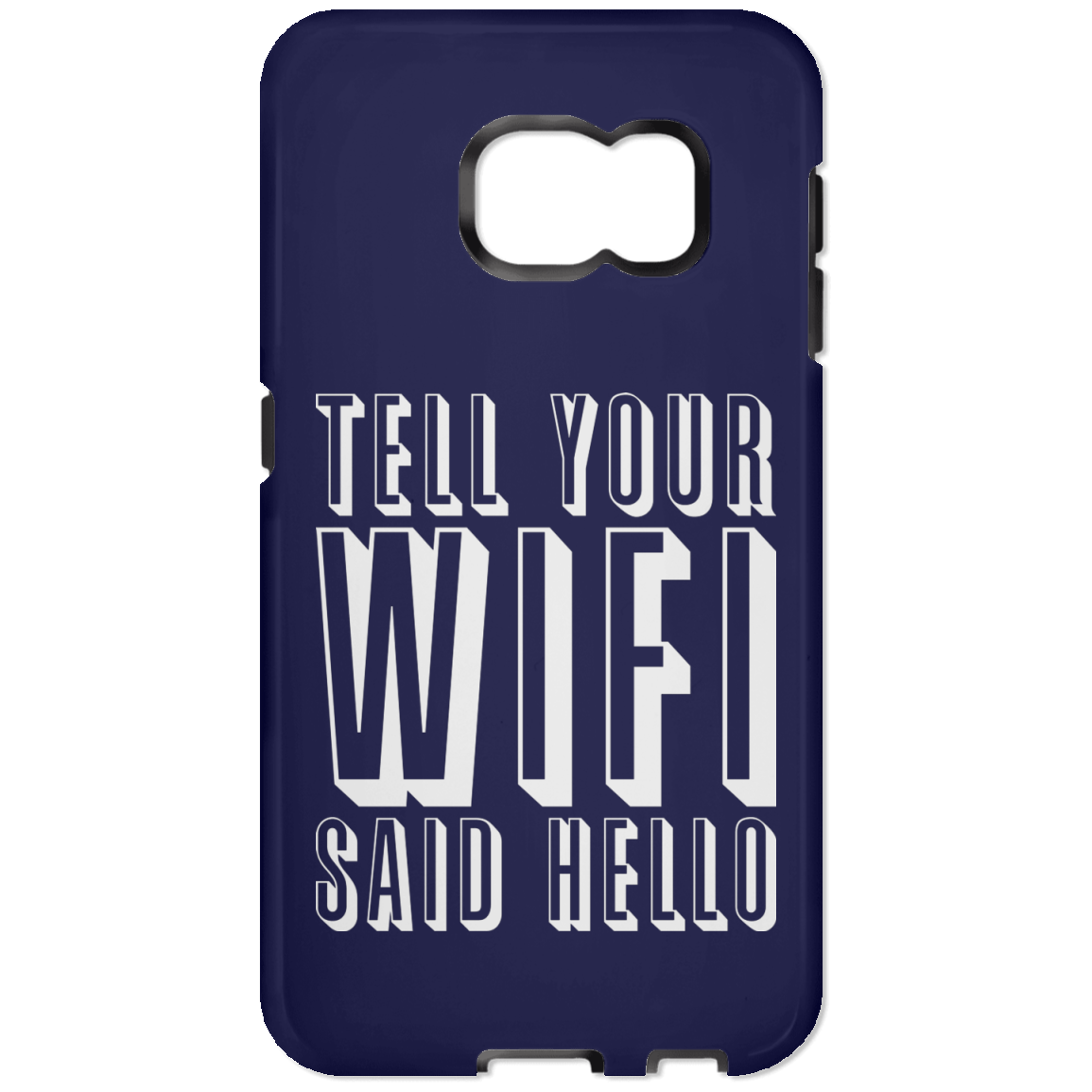 Tell Your WiFi Said Hello (Phone Case)