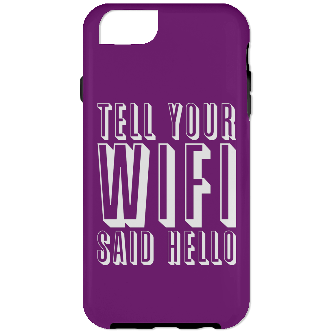 Tell Your WiFi Said Hello (Phone Case)