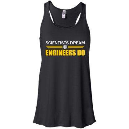 Scientists Dream - Engineers Do - Engineering Outfitters