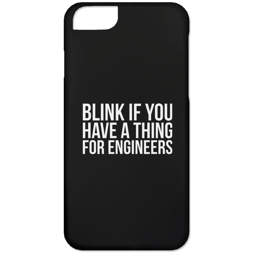 Blink If You Have A Thing For Engineers (Phone Case) – Engineering ...