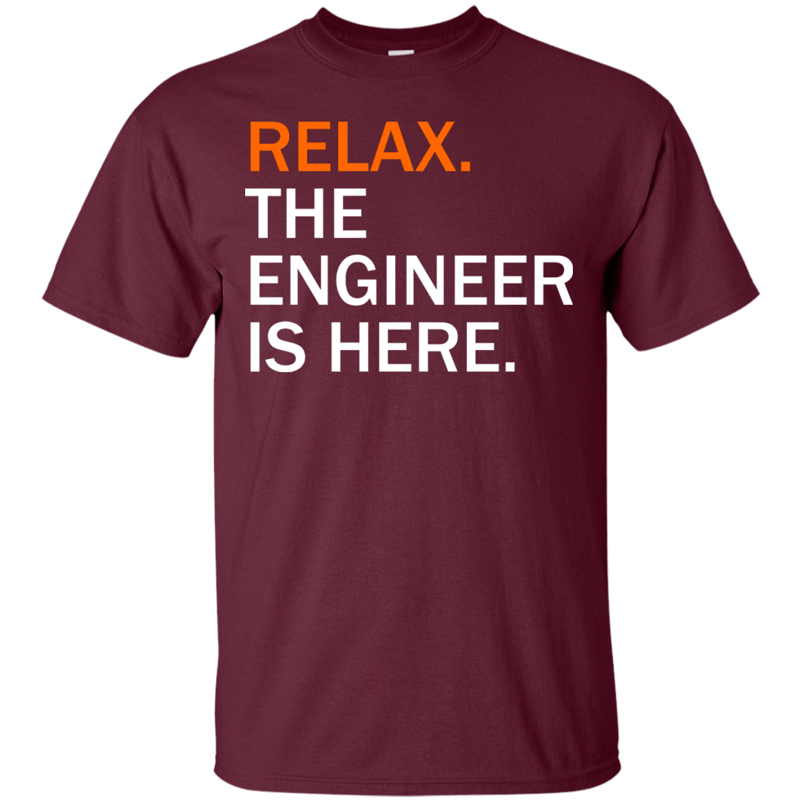 Relax, The Engineer Is Here - Engineering Outfitters
