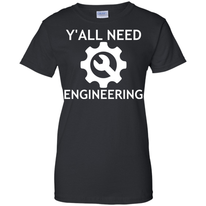Y'all Need Engineering - Engineering Outfitters