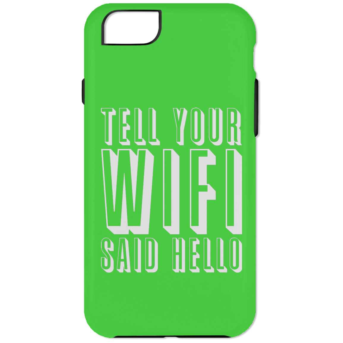 Tell Your WiFi Said Hello (Phone Case)