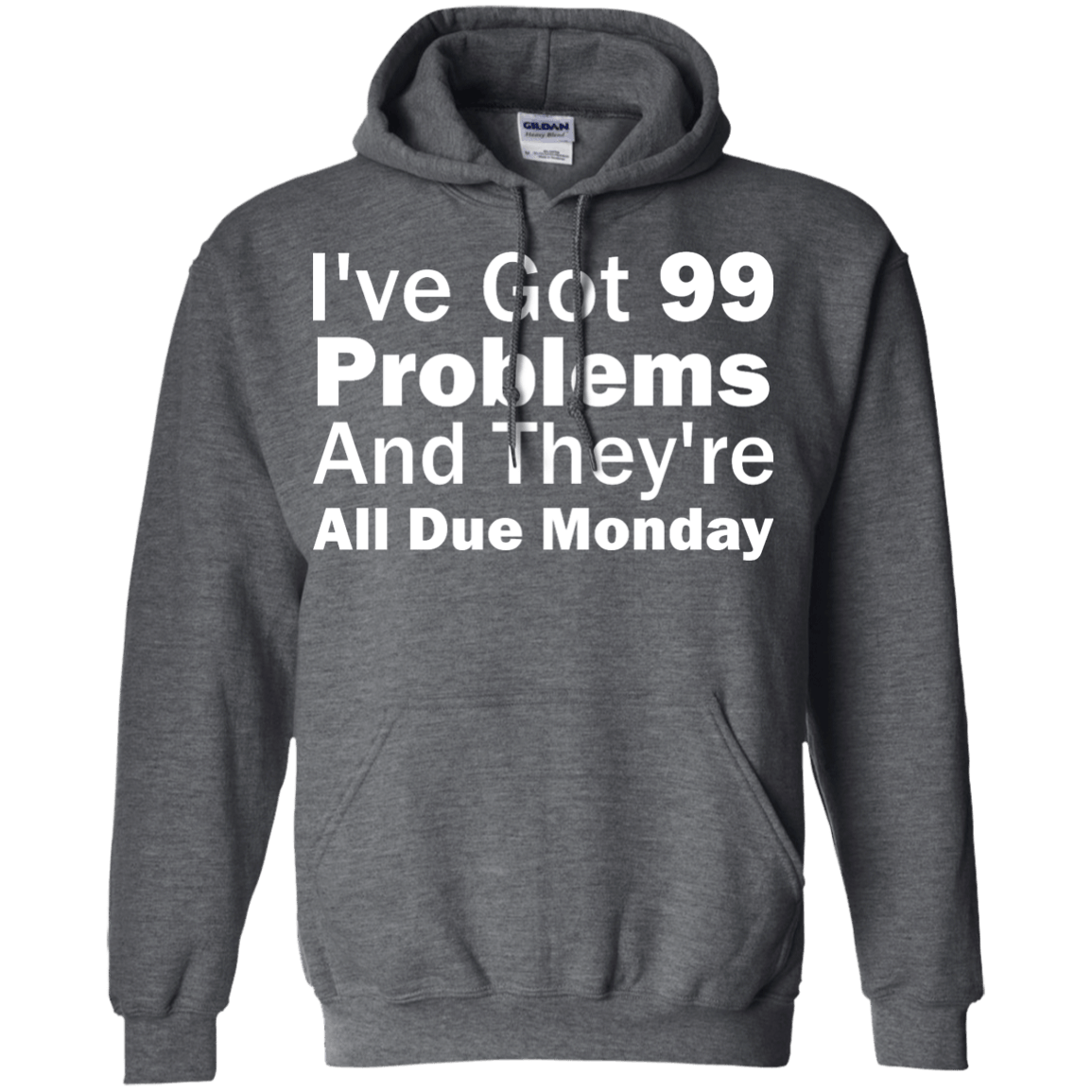 I've Got 99 Problems And They're All Due Monday - Engineering Outfitters