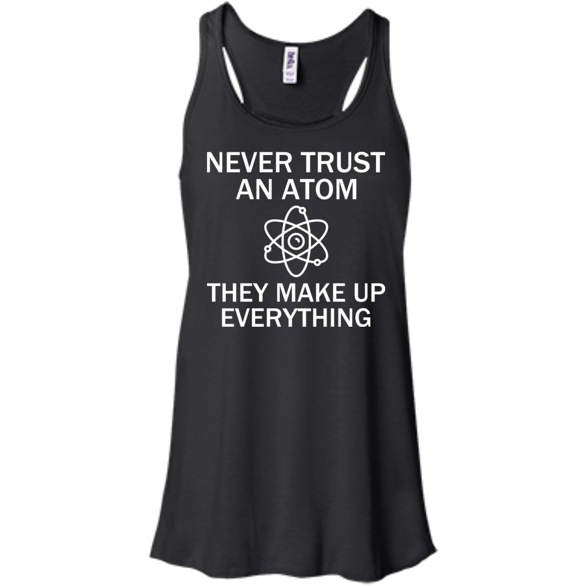 Never Trust An Atom - They Make Up Everything - Engineering Outfitters