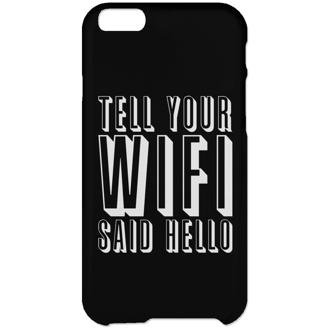 Tell Your WiFi Said Hello (Phone Case)