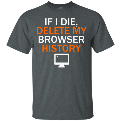 If I Die, Delete My Browser History - Engineering Outfitters