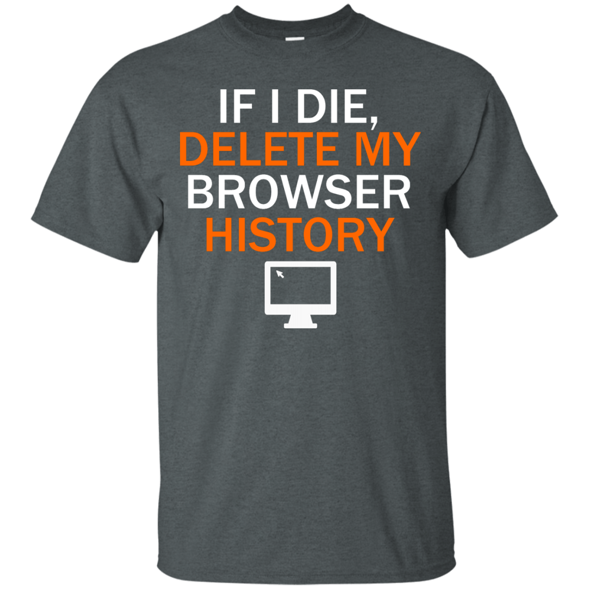 If I Die, Delete My Browser History - Engineering Outfitters