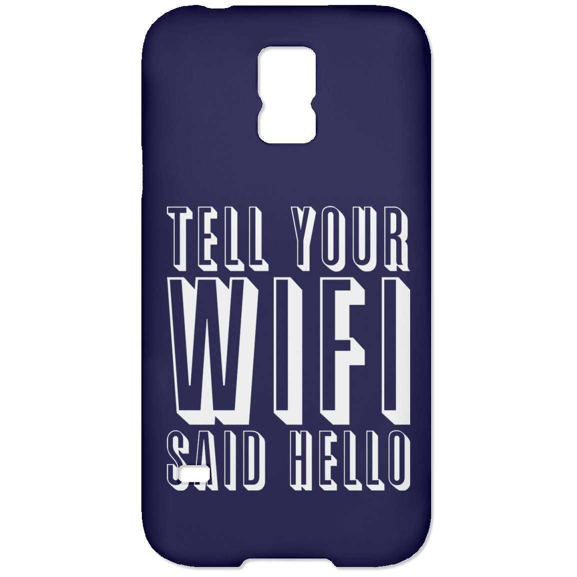 Tell Your WiFi Said Hello (Phone Case)