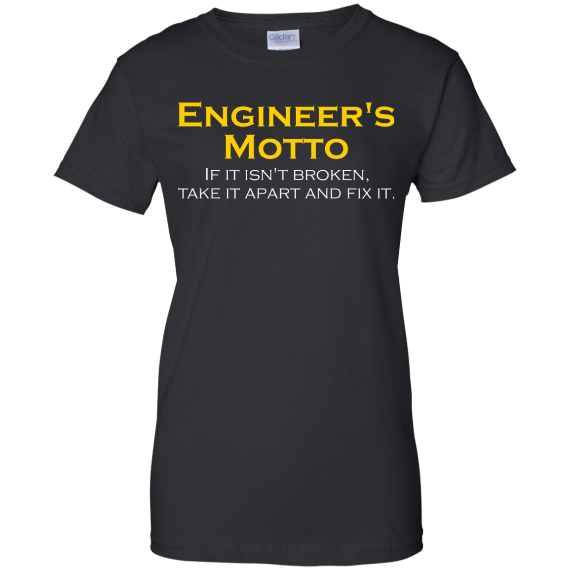 Engineer's Motto - If It Isn't Broken, Take It Apart And Fix It - Engineering Outfitters