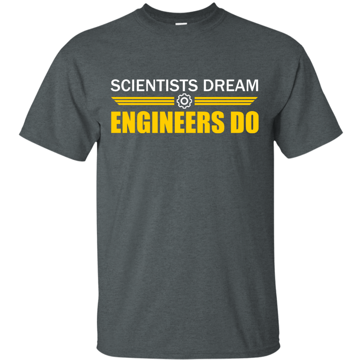 Scientists Dream - Engineers Do - Engineering Outfitters