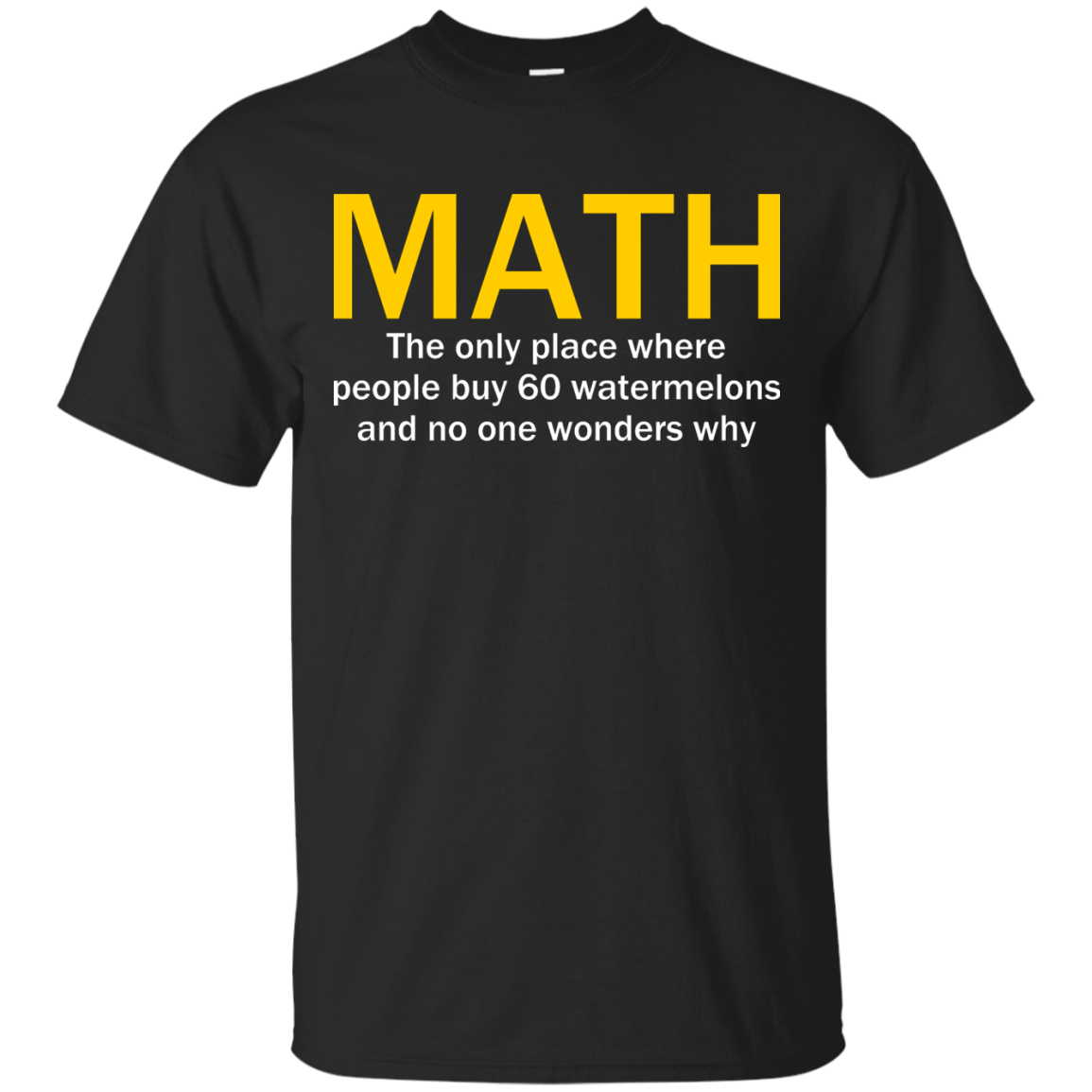 Math - The Only Place Where People Buy 60 Watermelons And No One Wonders Why - Engineering Outfitters
