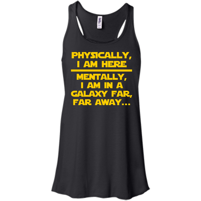 Physically, I Am Here. Mentally, I Am In A Galaxy Far, Far Away - Engineering Outfitters