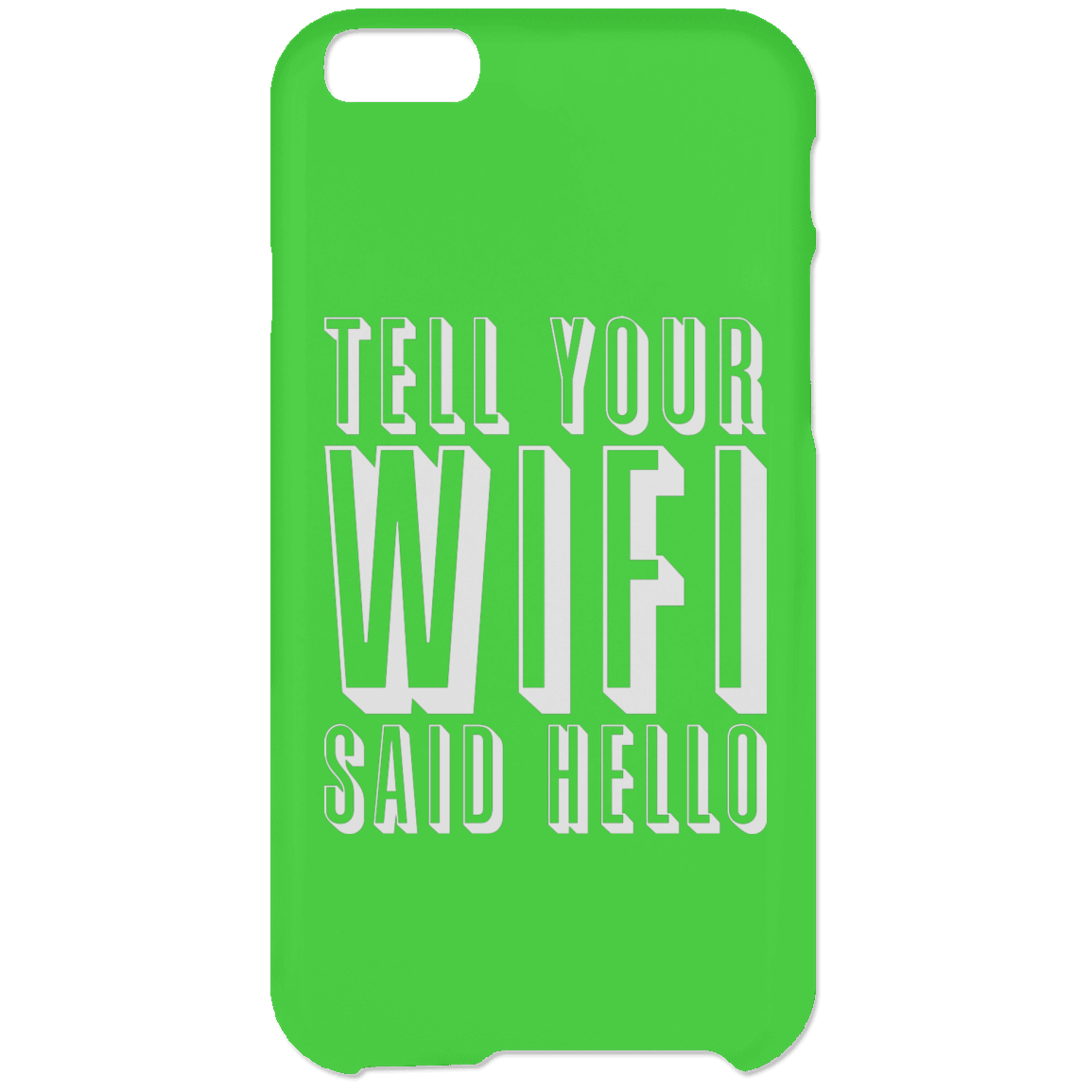 Tell Your WiFi Said Hello (Phone Case)