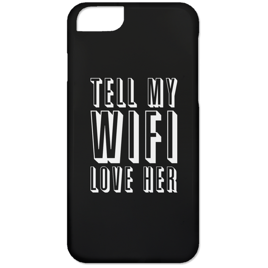 Tell My Wifi Love Her (Phone Case)