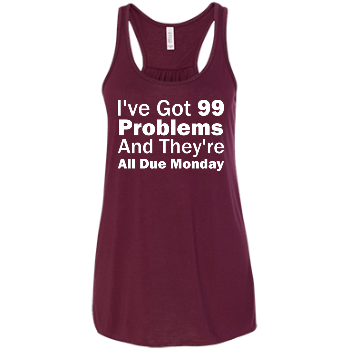 I've Got 99 Problems And They're All Due Monday - Engineering Outfitters