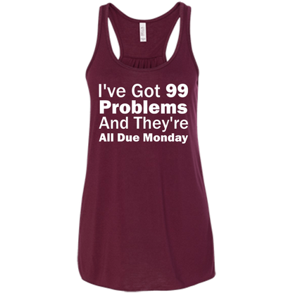 I've Got 99 Problems And They're All Due Monday - Engineering Outfitters