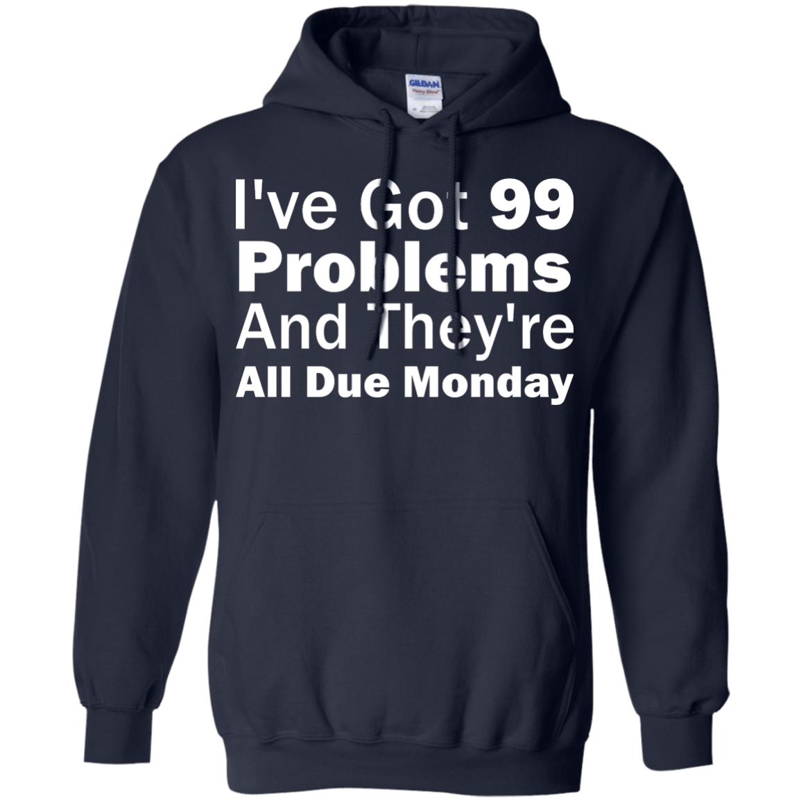 I've Got 99 Problems And They're All Due Monday - Engineering Outfitters