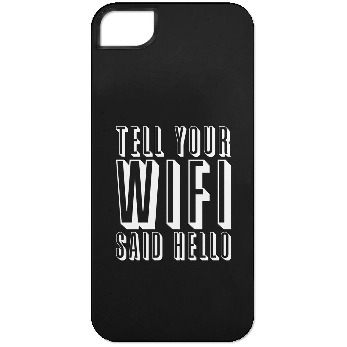 Tell Your WiFi Said Hello (Phone Case)