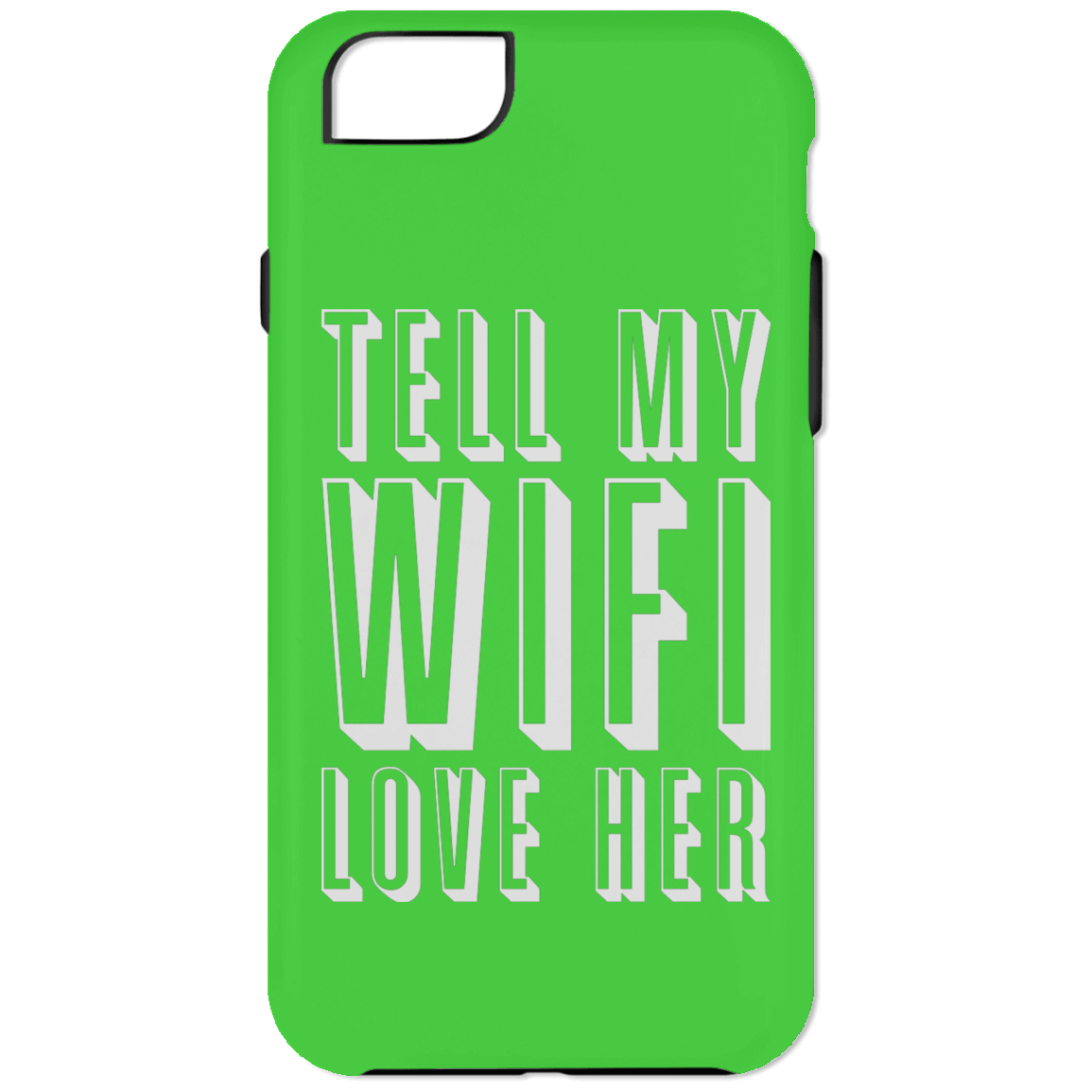 Tell My Wifi Love Her (Phone Case)