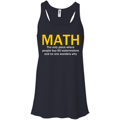 Math - The Only Place Where People Buy 60 Watermelons And No One Wonders Why - Engineering Outfitters