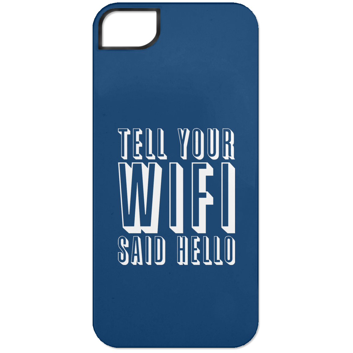 Tell Your WiFi Said Hello (Phone Case)