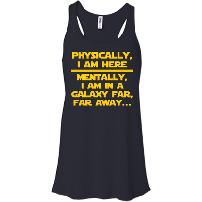 Physically, I Am Here. Mentally, I Am In A Galaxy Far, Far Away - Engineering Outfitters