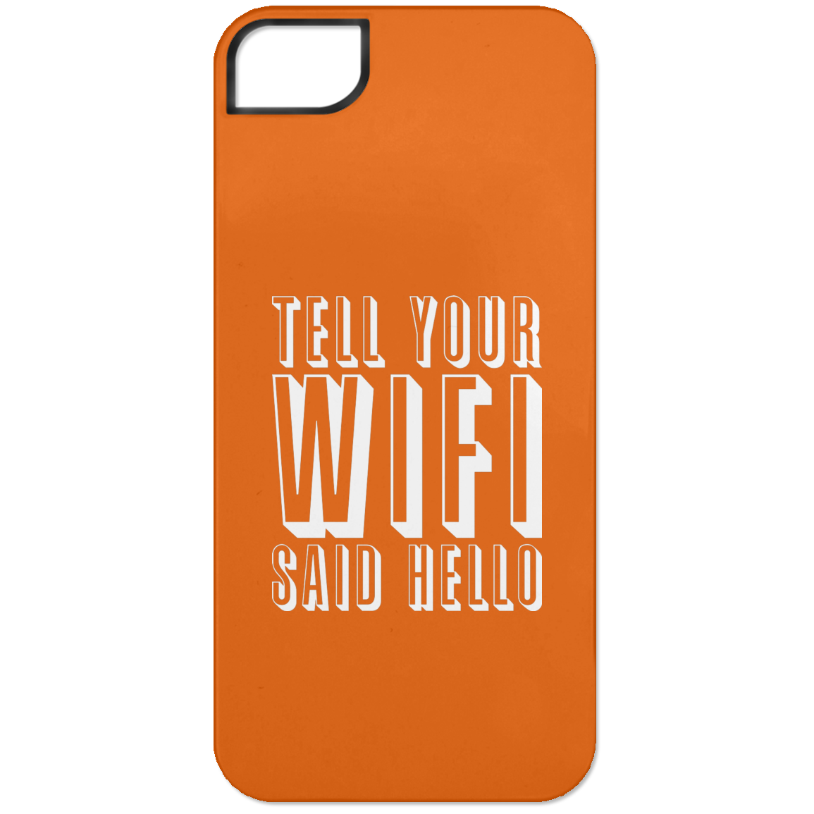 Tell Your WiFi Said Hello (Phone Case)