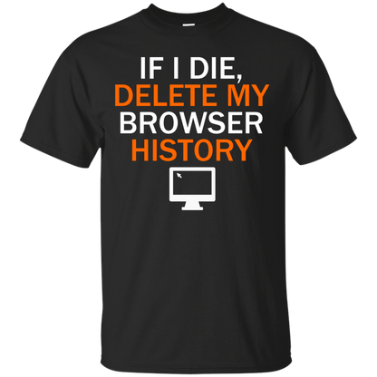 If I Die, Delete My Browser History - Engineering Outfitters