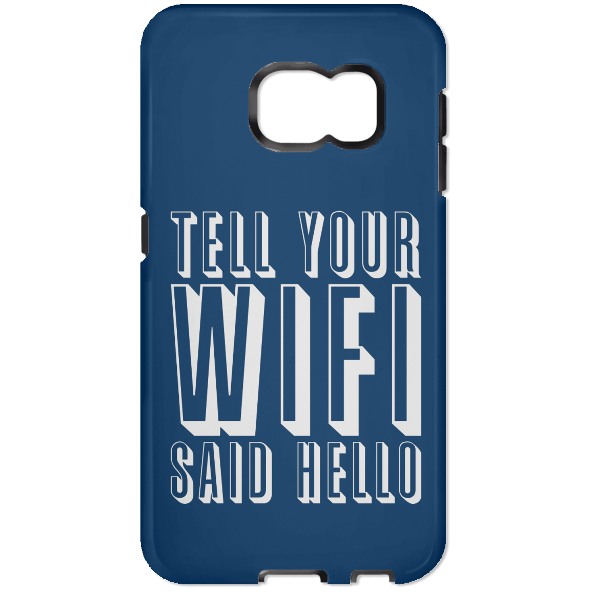 Tell Your WiFi Said Hello (Phone Case)