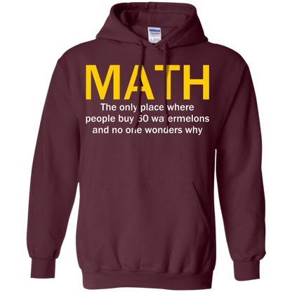 Math - The Only Place Where People Buy 60 Watermelons And No One Wonders Why - Engineering Outfitters